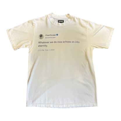 I CANT ESCAPE- WHATEVER WE DO NOW ECHOES ON INTO ETERNITY TEE